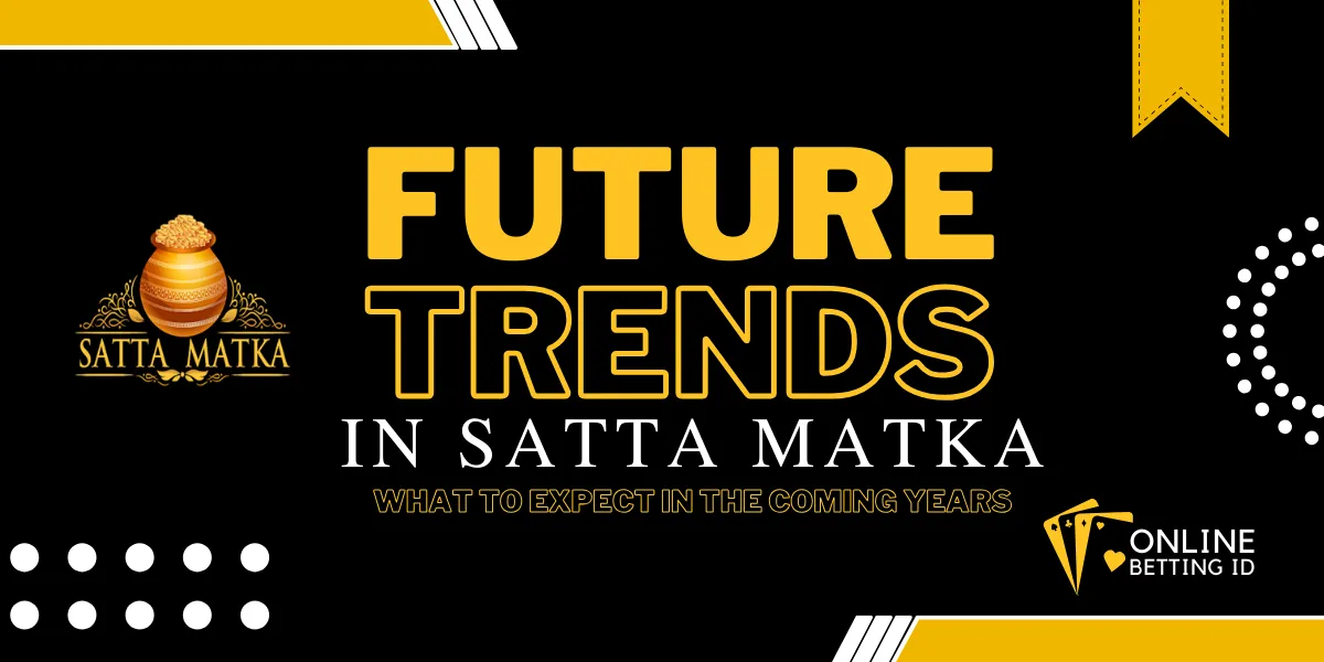 future trends in satta matka what to expect in the coming years